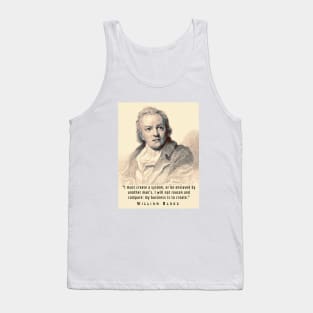 William Blake portrait and quote: “I must create a system, or be enslaved by another man's...” Tank Top